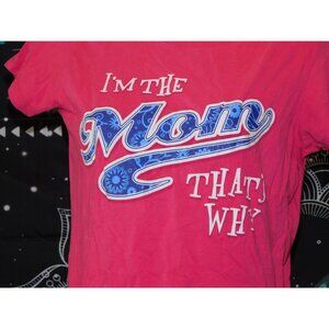 I'm The Mom That's Why Pink Novelty Shirt